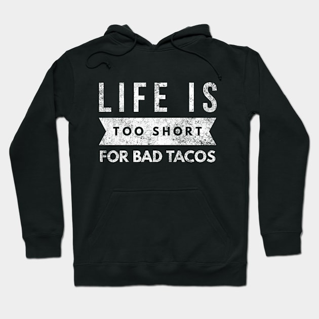 Funny Taco Lover Shirt Life is Too Short for Bad Tacos Hoodie by twizzler3b